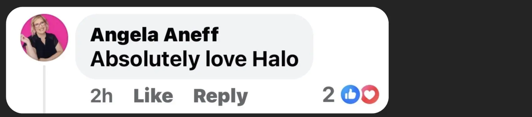 Angela Aneff, Facebook comment: Absolutely love Halo