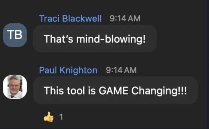 Traci Blackwell: That's mind-blowing! Paul Knighton: This tool is GAME Changing!!!