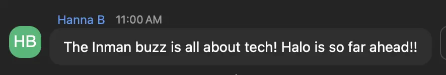 Hanna B.: The Inman buzz is all about tech. Halo is so far ahead!
