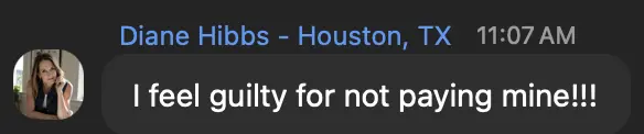 Diane Hibbs, Houston: I feel guilty for not paying mine!